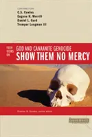 Sans pitié : 4 points de vue sur Dieu et le génocide cananéen - Show Them No Mercy: 4 Views on God and Canaanite Genocide