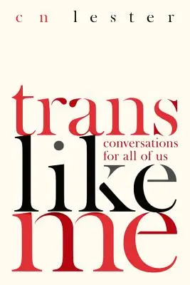 Trans Like Me : Conversations pour nous tous - Trans Like Me: Conversations for All of Us