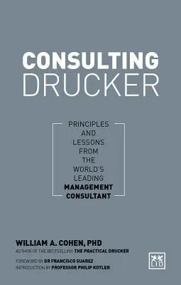 Consulting Drucker : Principes et leçons du plus grand conseiller en gestion au monde - Consulting Drucker: Principles and Lessons from the World's Leading Management Consultant