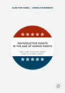 Les droits reproductifs à l'ère des droits de l'homme : La politique pro-vie de Roe à Hobby Lobby - Reproductive Rights in the Age of Human Rights: Pro-Life Politics from Roe to Hobby Lobby