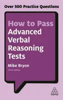 Comment réussir les tests de raisonnement verbal avancé : Plus de 500 questions pratiques - How to Pass Advanced Verbal Reasoning Tests: Over 500 Practice Questions