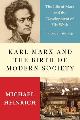 Karl Marx et la naissance de la société moderne : La vie de Marx et l'évolution de son œuvre - Karl Marx and the Birth of Modern Society: The Life of Marx and the Development of His Work