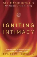 Igniting Intimacy : Rituels sexuels magiques pour une vie et un amour radicaux - Igniting Intimacy: Sex Magic Rituals for Radical Living & Loving