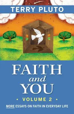 La foi et vous, volume 2 : Autres essais sur la foi dans la vie de tous les jours - Faith and You, Volume 2: More Essays on Faith in Everyday Life