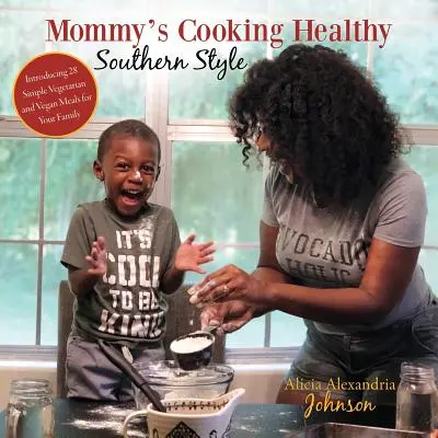 Mommy's Cooking Healthy Southern Style : Présentation de 28 repas végétariens et végétaliens simples pour votre famille - Mommy's Cooking Healthy Southern Style: Introducing 28 Simple Vegetarian and Vegan Meals for Your Family