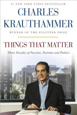Les choses qui comptent : Trois décennies de passions, de passe-temps et de politique - Things That Matter: Three Decades of Passions, Pastimes and Politics