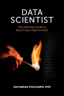 Data Scientist : Le guide définitif pour devenir un scientifique des données - Data Scientist: The Definitive Guide to Becoming a Data Scientist