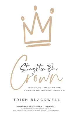 Redressez votre couronne : Redécouvrir que l'on vous voit, que vous comptez et que le Roi se délecte de vous - Straighten Your Crown: Rediscovering that you are Seen, You Matter, and the King Delights in You