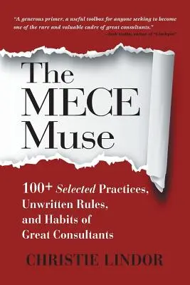 The MECE Muse : 100+ Selected Practices, Unwritten Rules, and Habits of Great Consultants (La muse MECE : plus de 100 pratiques sélectionnées, règles non écrites et habitudes des grands consultants) - The MECE Muse: 100+ Selected Practices, Unwritten Rules, and Habits of Great Consultants