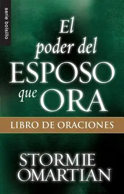 El Poder del Esposo Que Ora : Libro de Oraciones - El Poder del Esposo Que Ora: Libro de Oraciones