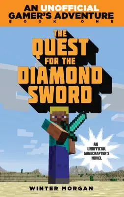 La quête de l'épée de diamant : une aventure non officielle de joueur, Livre 1 - The Quest for the Diamond Sword: An Unofficial Gamer's Adventure, Book One