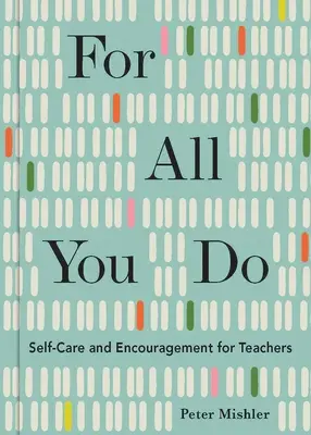 Pour tout ce que vous faites : Prendre soin de soi et encourager les enseignants - For All You Do: Self-Care and Encouragement for Teachers