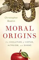 Les origines morales : L'évolution de la vertu, de l'altruisme et de la honte - Moral Origins: The Evolution of Virtue, Altruism, and Shame