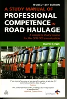 Manuel d'étude de la compétence professionnelle dans le transport routier de marchandises : Un cours d'étude complet pour l'examen Cpc de l'OCR - A Study Manual of Professional Competence in Road Haulage: A Complete Study Course for the OCR Cpc Examination