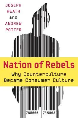 La nation des rebelles : Pourquoi la contre-culture est devenue une culture de consommation - Nation of Rebels: Why Counterculture Became Consumer Culture