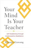 Votre esprit est votre professeur : L'éveil de soi par la méditation contemplative - Your Mind Is Your Teacher: Self-Awakening Through Contemplative Meditation