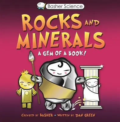 La science pour les bashers : Les roches et les minéraux : Un livre de rêve [Avec affiche] - Basher Science: Rocks and Minerals: A Gem of a Book [With Poster]