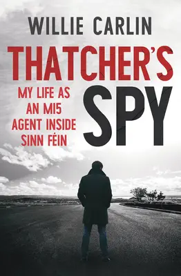 L'espion de Thatcher : Ma vie en tant qu'agent du Mi5 à l'intérieur du Sinn Fin - Thatcher's Spy: My Life as an Mi5 Agent Inside Sinn Fin