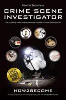 Comment devenir enquêteur sur les scènes de crime - Le guide ultime pour devenir officier sur les scènes de crime - How to Become a Crime Scene Investigator - The Ultimate Career Guide to Becoming a Scenes of Crime Officer