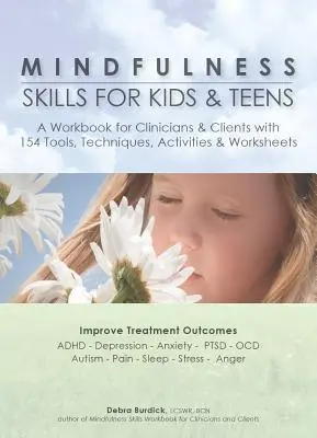 Mindfulness Skills for Kids & Teens : Un livre de travail pour les cliniciens et les clients avec 154 outils, techniques, activités et feuilles de travail - Mindfulness Skills for Kids & Teens: A Workbook for Clinicans & Clients with 154 Tools, Techniques, Activities & Worksheets