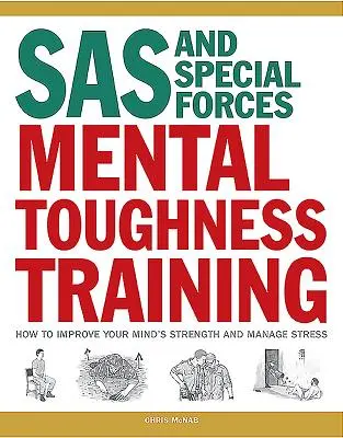 Entraînement à la résistance mentale des SAS et des forces spéciales : Comment améliorer la force de votre esprit et gérer le stress - SAS and Special Forces Mental Toughness Training: How to Improve Your Mind's Strength and Manage Stress