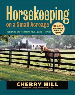 L'élevage de chevaux sur un petit terrain : Concevoir et gérer vos installations équines - Horsekeeping on a Small Acreage: Designing and Managing Your Equine Facilities