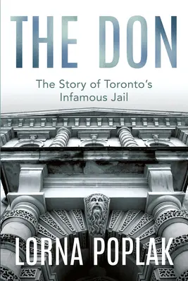 Le Don : l'histoire de la célèbre prison de Toronto - The Don: The Story of Toronto's Infamous Jail