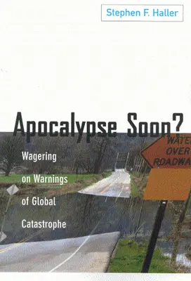 L'apocalypse, c'est pour bientôt ? Parier sur les avertissements d'une catastrophe mondiale - Apocalypse Soon?: Wagering on Warnings of Global Catastrophe