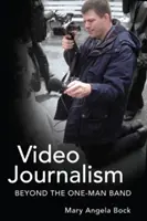 Le vidéo-journalisme : au-delà de l'homme-orchestre - Video Journalism; Beyond the One-Man Band