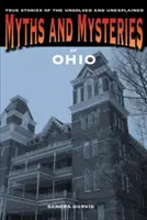 Mythes et mystères de l'Ohio : Histoires vraies de ce qui n'est pas résolu et inexpliqué - Myths and Mysteries of Ohio: True Stories of the Unsolved and Unexplained