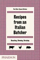 Recettes d'un boucher italien : Rôtir, mijoter, braiser - Recipes from an Italian Butcher: Roasting, Stewing, Braising