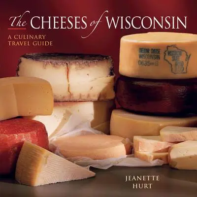 Les fromages du Wisconsin : Un guide de voyage culinaire - Cheeses of Wisconsin: A Culinary Travel Guide