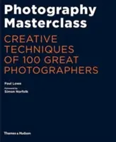 Masterclass de photographie - Techniques créatives de 100 grands photographes - Photography Masterclass - Creative Techniques of 100 Great Photographers