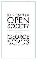 Pour la défense de la société ouverte - Le légendaire philanthrope s'attaque aux dangers auxquels nous devons faire face pour la survie de la civilisation - In Defence of Open Society - The Legendary Philanthropist Tackles the Dangers We Must Face for the Survival of Civilisation