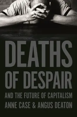 La mort du désespoir et l'avenir du capitalisme - Deaths of Despair and the Future of Capitalism