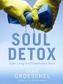 Désintoxication de l'âme : Une vie propre dans un monde contaminé - Soul Detox: Clean Living in a Contaminated World