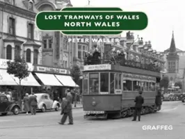 Tramways perdus du Pays de Galles : Nord du Pays de Galles - Lost Tramways of Wales: North Wales