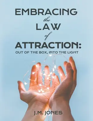 La loi de l'attraction : Sortir de la boîte, entrer dans la lumière - Embracing the Law of Attraction: Out of the Box, Into the Light