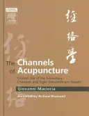 Les canaux de l'acupuncture : Utilisation clinique des canaux secondaires et des huit vaisseaux extraordinaires - The Channels of Acupuncture: Clinical Use of the Secondary Channels and Eight Extraordinary Vessels