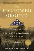 On Hallowed Ground : L'histoire du cimetière national d'Arlington - On Hallowed Ground: The Story of Arlington National Cemetery