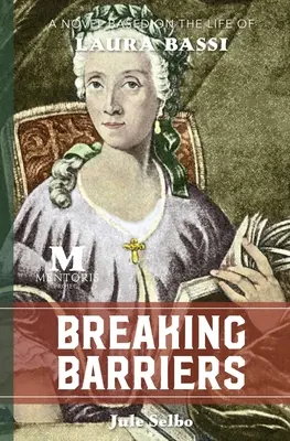 Breaking Barriers : Un roman basé sur la vie de Laura Bassi - Breaking Barriers: A Novel Based on the Life of Laura Bassi