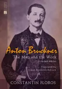 Anton Bruckner : l'homme et l'œuvre. 2. Édition révisée - Anton Bruckner: The Man and the Work. 2. Revised Edition