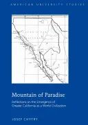 Mountain of Paradise ; Reflections on the Emergence of Greater California as a World Civilization (Montagne du Paradis ; Réflexions sur l'émergence de la grande Californie en tant que civilisation mondiale) - Mountain of Paradise; Reflections on the Emergence of Greater California as a World Civilization