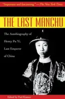 Le dernier Mandchou : l'autobiographie de Henry Pu Yi, dernier empereur de Chine - The Last Manchu: The Autobiography of Henry Pu Yi, Last Emperor of China