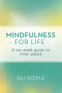 La pleine conscience pour la vie : Un guide de six semaines pour la paix intérieure - Mindfulness for Life: A Six-Week Guide to Inner Peace