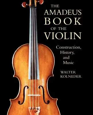 Le livre Amadeus du violon : construction, histoire et musique - The Amadeus Book of the Violin: Construction, History and Music