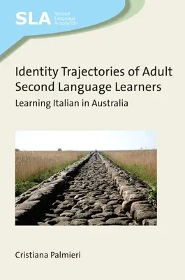 Trajectoires identitaires des adultes apprenant une seconde langue - Apprendre l'italien en Australie - Identity Trajectories of Adult Second Language Learners - Learning Italian in Australia