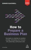 Comment préparer un plan d'affaires : Votre guide pour créer une excellente stratégie, prévoir vos finances et produire un plan convaincant - How to Prepare a Business Plan: Your Guide to Creating an Excellent Strategy, Forecasting Your Finances and Producing a Persuasive Plan