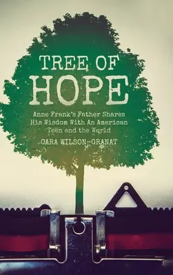 L'arbre de l'espoir : le père d'Anne Frank partage sa sagesse avec une adolescente américaine et le monde entier - Tree of Hope: Anne Frank's Father Shares His Wisdom With An American Teen and the World