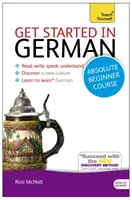 Cours d'allemand pour débutants absolus : L'introduction essentielle à la lecture, à l'écriture, à l'expression orale et à la compréhension d'une nouvelle langue - Get Started in German Absolute Beginner Course: The Essential Introduction to Reading, Writing, Speaking and Understanding a New Language